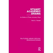 Stuart Academic Drama: An Edition of Three University Plays