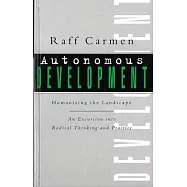 Autonomous Development: Humanising the Landscape: An Excursion Into Radical Thinking & Practice