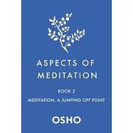 Aspects of Meditation Book 2: Meditation, a Jumping Off Point