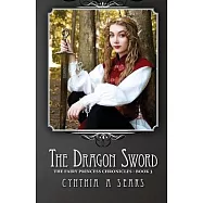 The Dragon Sword: The Fairy Princess Chronicles - Book 3