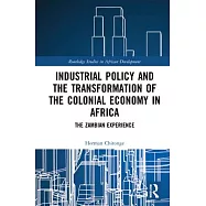 Industrial Policy and the Transformation of the Colonial Economy in Africa: The Zambian Experience