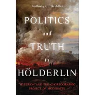 Politics and Truth in Hölderlin: Hyperion and the Choreographic Project of Modernity