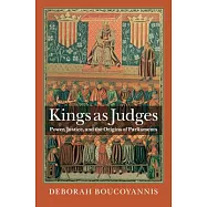 Kings as Judges: Power, Justice, and the Origins of Parliaments