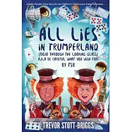 All Lies in Trumperland: (BoJo Through The Looking Glass) a.k.a. BE CAREFUL WHAT YOU WISH FOR!