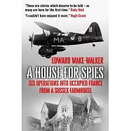 A House For Spies: SIS Operations into Occupied France from a Sussex Farmhouse