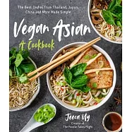 Vegan Asian: A Cookbook: The Best Dishes from Thailand, Japan, China and More Made Simple