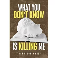 What You Don’’t Know Is Killing Me