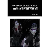 Earth Was My Prison. Part 13. to Be United and to Escape Their Non-Mother