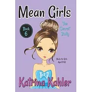 MEAN GIRLS - Book 6: The Secret Bully: Books for Girls aged 9-12