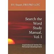 Search the Word Study Manual, Vol. I: Inpsirational Series for Personal Development
