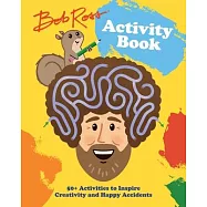 Bob Ross Activity Book: 50+ Activities to Inspire Creativity and Happy Accidents