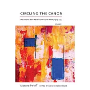 Circling the Canon, Volume I: The Selected Book Reviews of Marjorie Perloff, 1969-1994