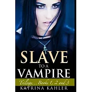 Slave to a Vampire: Trilogy...Books 1, 2 and 3