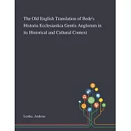 The Old English Translation of Bede&rsquo;&rsquo;s Historia Ecclesiastica Gentis Anglorum in Its Historical and Cultural Context