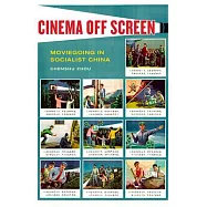 Cinema Off Screen: Moviegoing in Socialist China