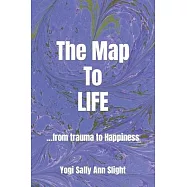 The Map To Life: ...from trauma to Happiness