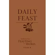 Daily Feast: Meditations from Feasting on the Word, Year B