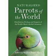 Naturalized Parrots of the World: Distribution, Ecology, and Impacts of the World’’s Most Colorful Colonizers