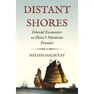 Distant Shores: Colonial Encounters on China’’s Maritime Frontier