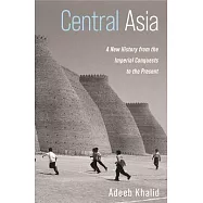 Central Asia: A New History from the Imperial Conquests to the Present