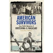 American Survivors: Trans-Pacific Memories of Hiroshima and Nagasaki