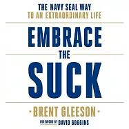 Embrace the Suck Lib/E: The Navy Seal Way to an Extraordinary Life
