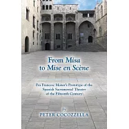 From Misa to Mise En Sc&egrave;ne, Volume 566: Fra Francesc Moner&rsquo;&rsquo;s Prototype of the Spanish Sacramental Theater of the