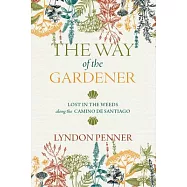 The Way of the Gardener: Lost in the Weeds Along the Camino de Santiago