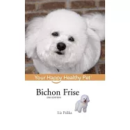 Bichon Frise: Your Happy Healthy Pet