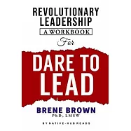 Revolutionary Leadership, a Workbook for Dare to Lead