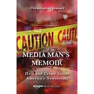 Media Man’’s Memoir: Hate and Crime Inside America’’s Newsrooms