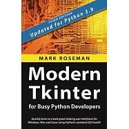 Modern Tkinter for Busy Python Developers: Quickly learn to create great looking user interfaces for Windows, Mac and