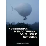 Werner Herzog: Ecstatic Truth and Other Conquests of the Useless