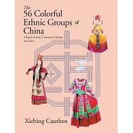 The 56 Colorful Ethnic Groups of China: China&rsquo;&rsquo;s Exotic Costume Culture in Color