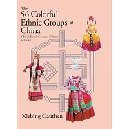 The 56 Colorful Ethnic Groups of China: China&rsquo;&rsquo;s Exotic Costume Culture in Color