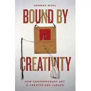 Bound by Creativity: How Contemporary Art Is Created and Judged