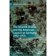 The Atlantik-Brücke and the American Council on Germany, 1952-1974: The Quest for Atlanticism