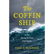 The Coffin Ship: Life and Death at Sea During the Great Irish Famine