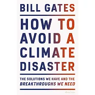 How to Avoid a Climate Disaster: The Solutions We Have and the Breakthroughs We Need