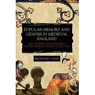 Popular Memory and Gender in Medieval England: Men, Women, and Testimony in the Church Courts, C.1200-1500