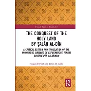 The Conquest of the Holy Land by Ṣalāḥ al-Dīn: A critical edition and translation of the anonymous Libellus de expugnatione Terr