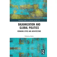 Balkanization and Global Politics: Remaking Cities and Architecture