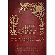 Little Red Riding Hood - And Other Girls Who Got Lost in the Woods (Origins of Fairy Tales from Around the World)