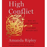 High Conflict: Why We Get Trapped and How We Get Out