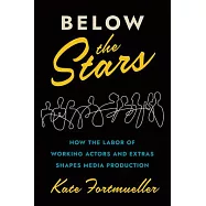 Below the Stars: How the Labor of Working Actors and Extras Shapes Media Production
