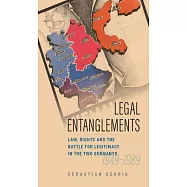 Legal Entanglements: Law, Rights and the Battle for Legitimacy in the Two Germanys, 1949â "1990
