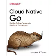 Cloud Native Go: Building Reliable Services in Unreliable Environments