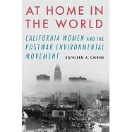 At Home in the World: California Women and the Postwar Environmental Movement