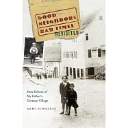Good Neighbors, Bad Times Revisited: New Echoes of My Father&rsquo;&rsquo;s German Village