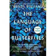 The Language of Butterflies: How Thieves, Hoarders, Scientists, and Other Obsessives Unlocked the Secrets of the World